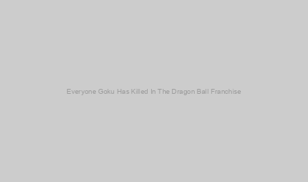 Everyone Goku Has Killed In The Dragon Ball Franchise